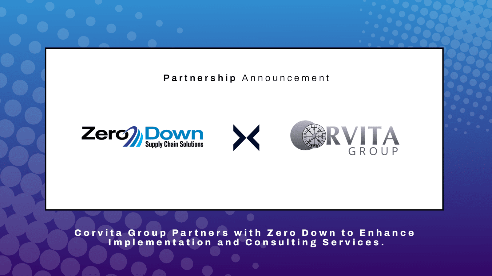 Corvita Group Announces Strategic Partnership with Zero Down to Enhance Implementation and Consulting Services